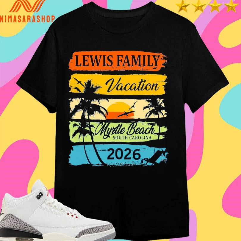 Lewis Family Vacation Myrtle Beach South Carolina 2026 Shirts
