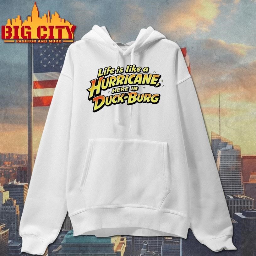 Life Is Like A Hurricane Here In Duck Burg Shirt