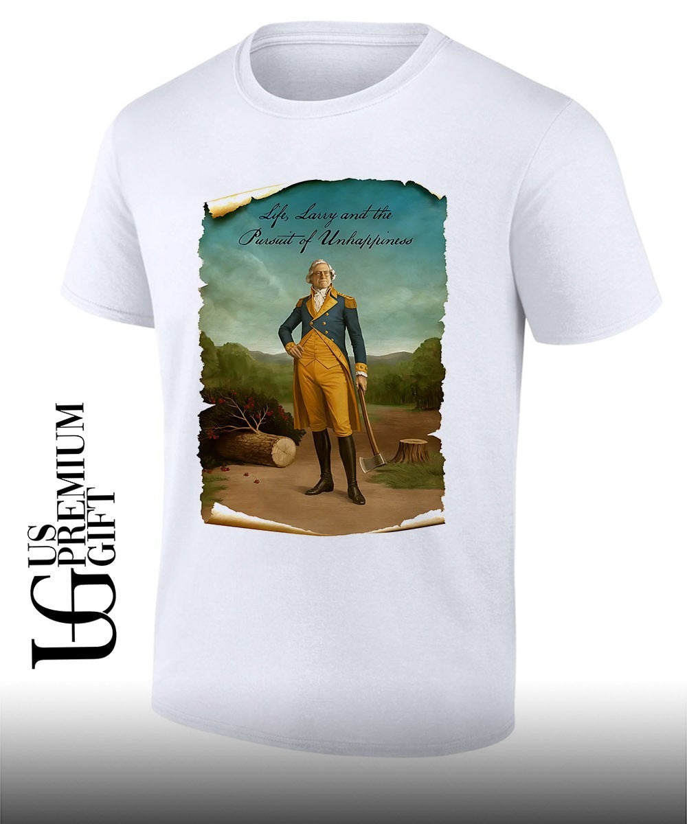 Life Larry and the Pursuit of Unhappiness Larry As Washington shirt