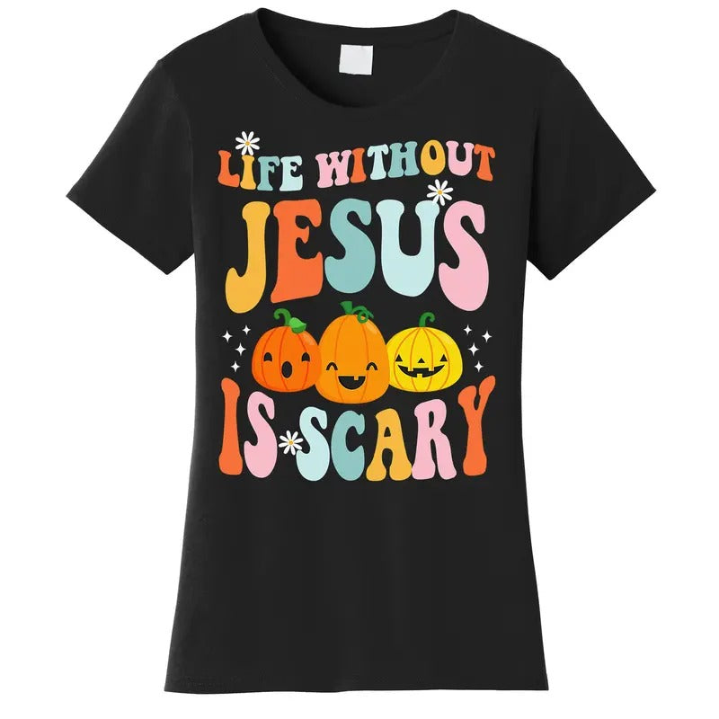Life Without Jesus Is Scary Fun Halloween Pumpkin Christian Catholic Women's T-Shirt Hoodie, Sweatshirt | UrbanDripWear.com