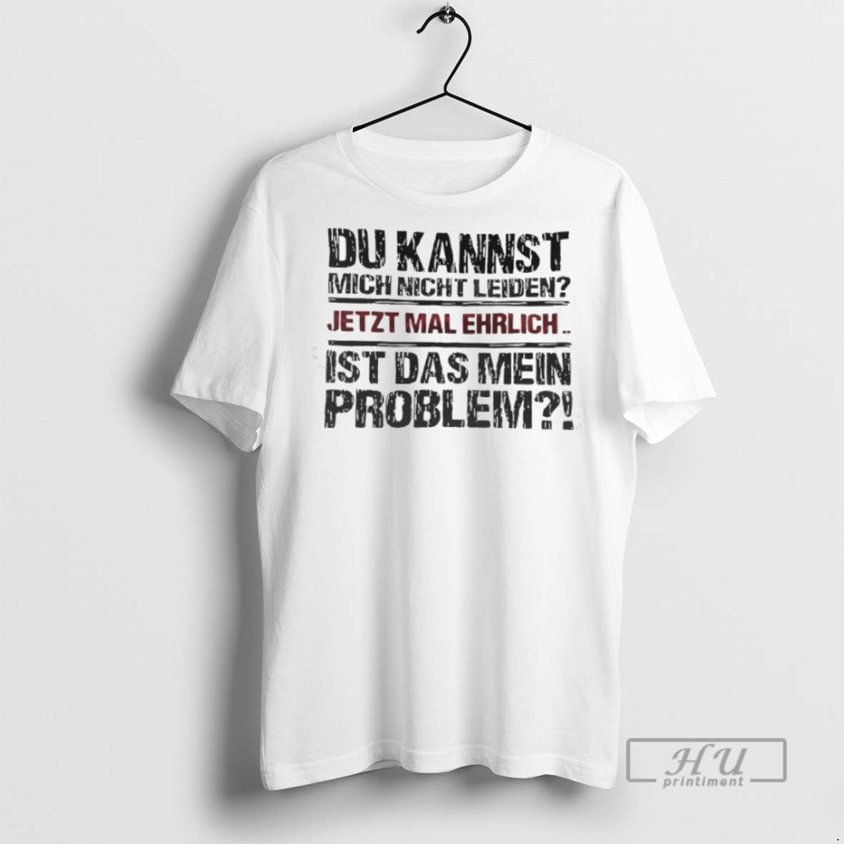 Limited Edition Du Kannst Mich Nicht Leiden Jetzt Mal Ehrlich Ist Das Mein Problem Graphic