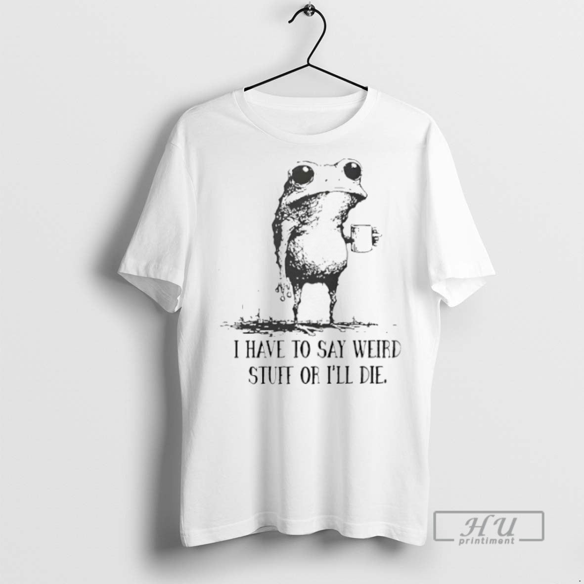 Limited Edition Frog I Have To Say Weird Stuff Or Ill Die Graphic