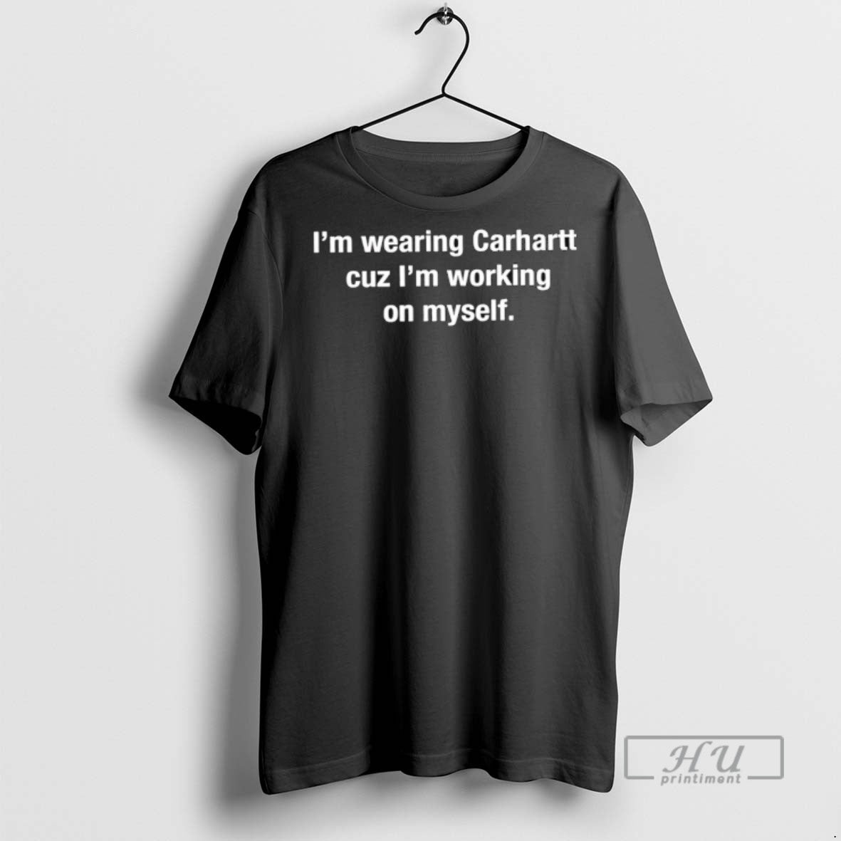 Limited Edition Im Wearing Carhartt Cuz Im Working On Myself Graphic Tee Shirt Sweatshirt Hoodies