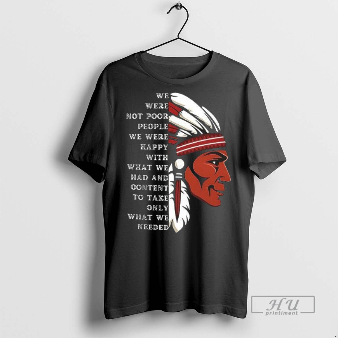 Limited Edition Native American We Were Not Poor People We Were Happy With What We