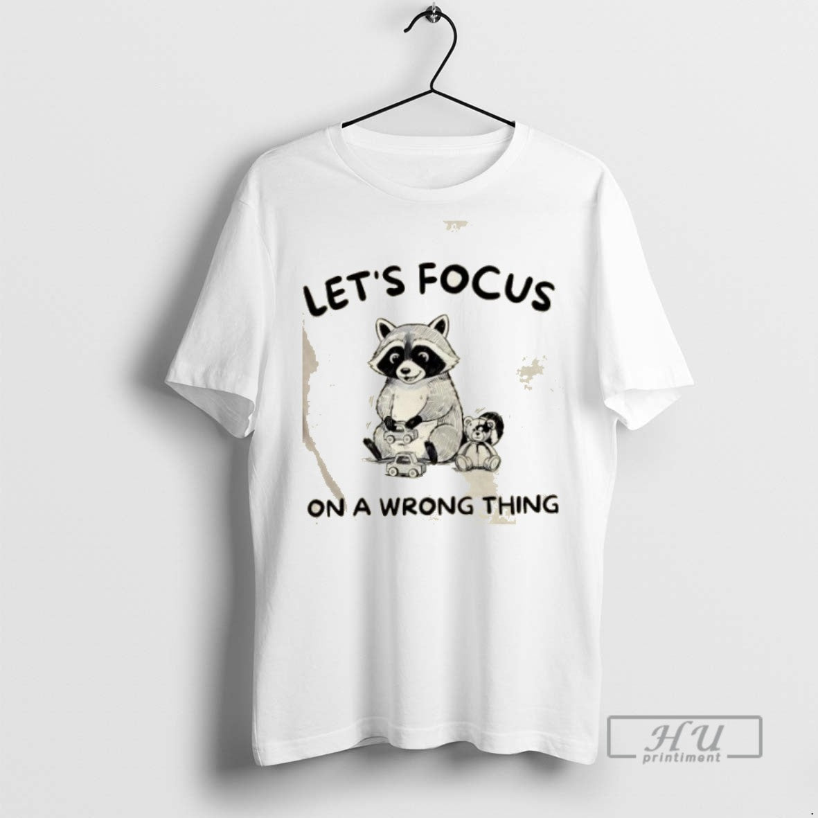 Limited Edition Raccoon Lets Focus On A Wrong Thing Graphic Tee Shirt Sweatshirt Hoodies