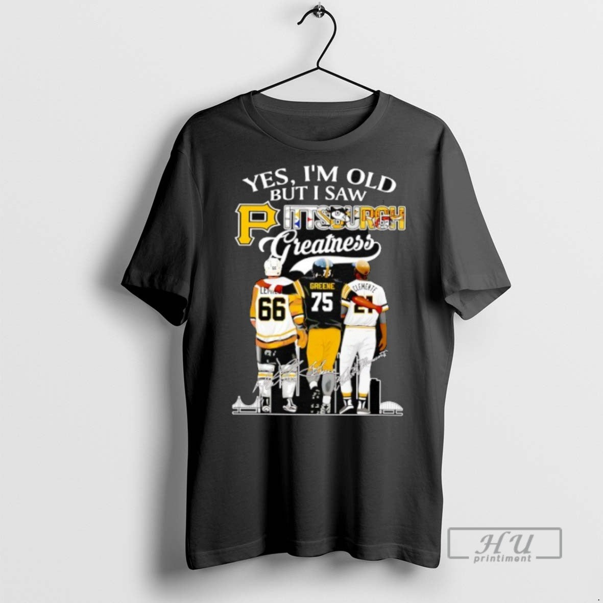 Limited Edition Yes Im Old But I Saw Pittsburgh Greatness Hockey Football And Baseball Players