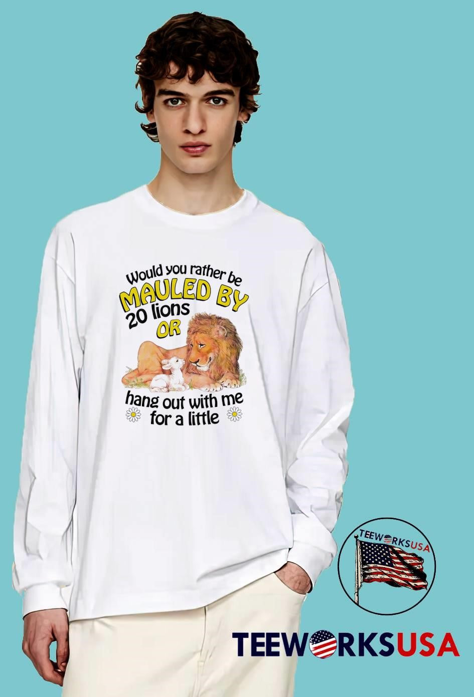 Lion Lamb Would You Rather Be Mauled By 20 Lions Or Hang Out With Me For A Little shirt