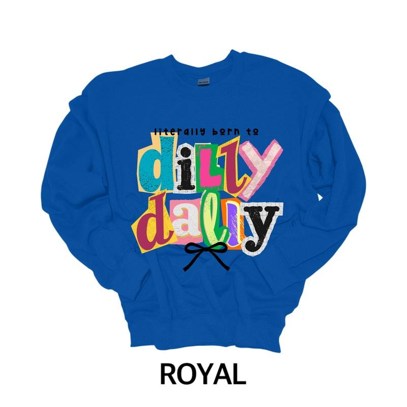 Literally Born to Dilly Dally T-Shirt or Crewneck Sweatshirt Hoodie | UrbanDripWear.com