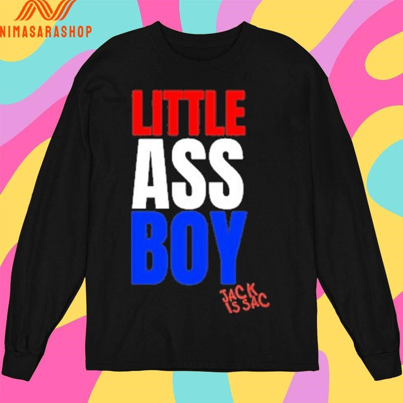 Little Ass Boy Jack Is Sac Shirts