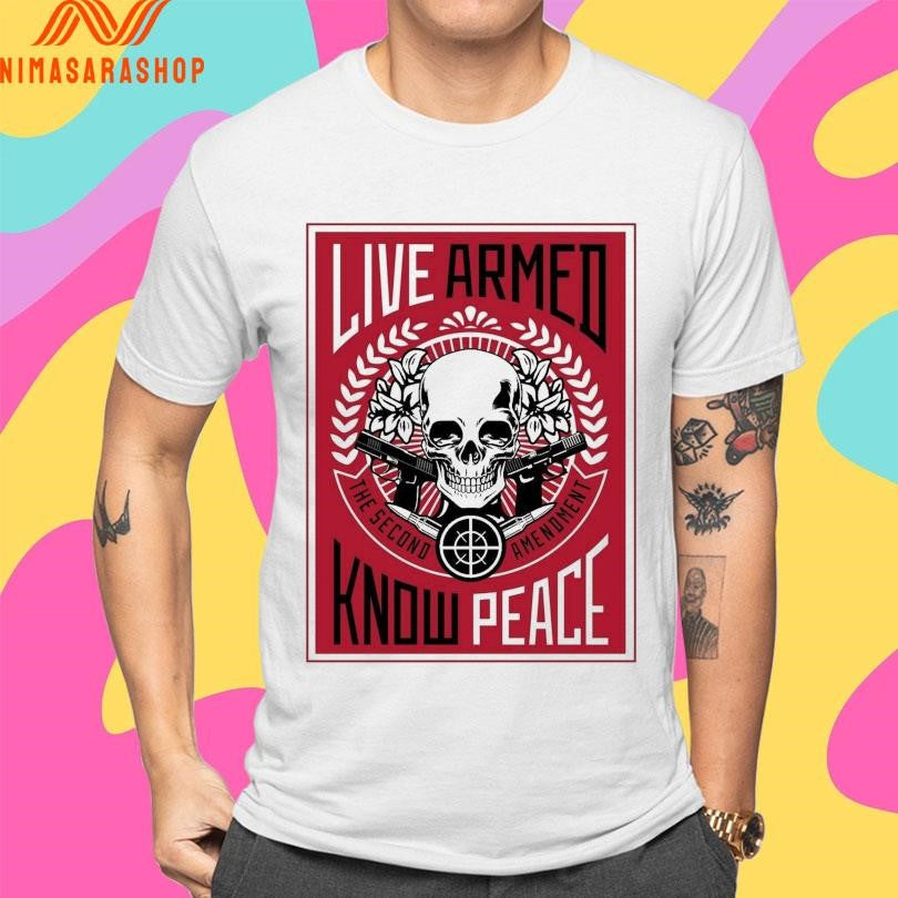 Live Armed Know Peace The Second Amendment Skull Shirts