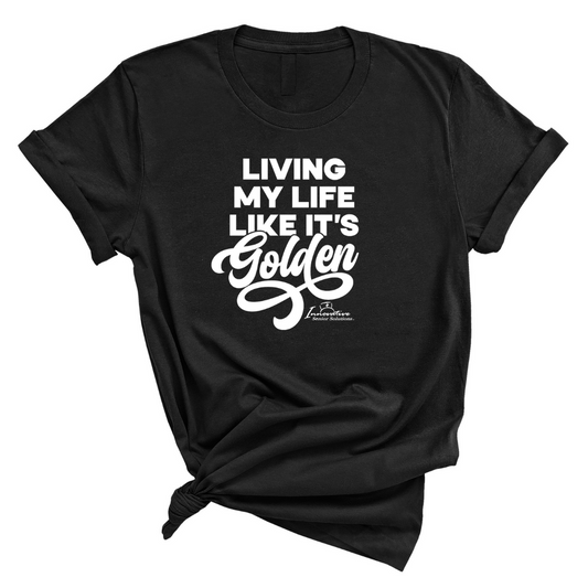 Living My Life like it's Golden Unisex Tee (ISS) (CUSTOMS)