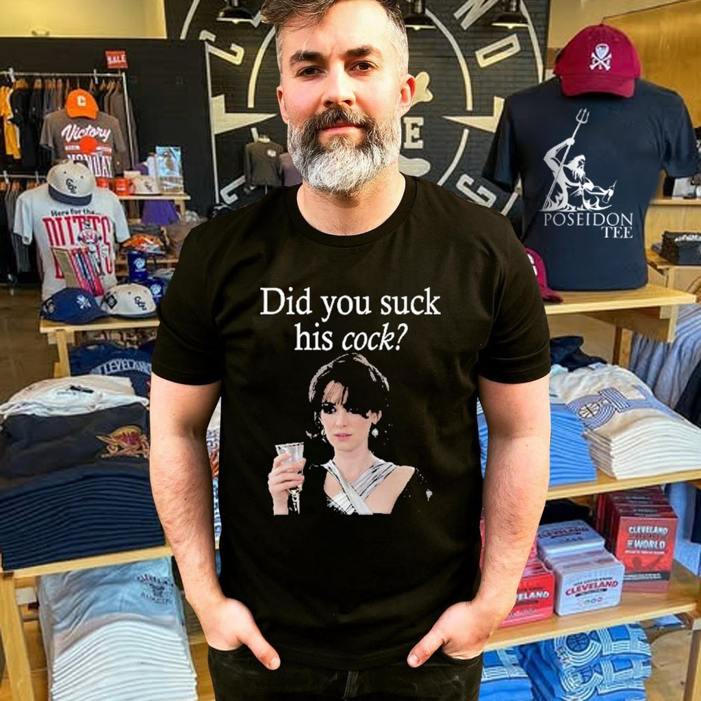 Did You Suck His Cock Beth Macintyre T-shirt