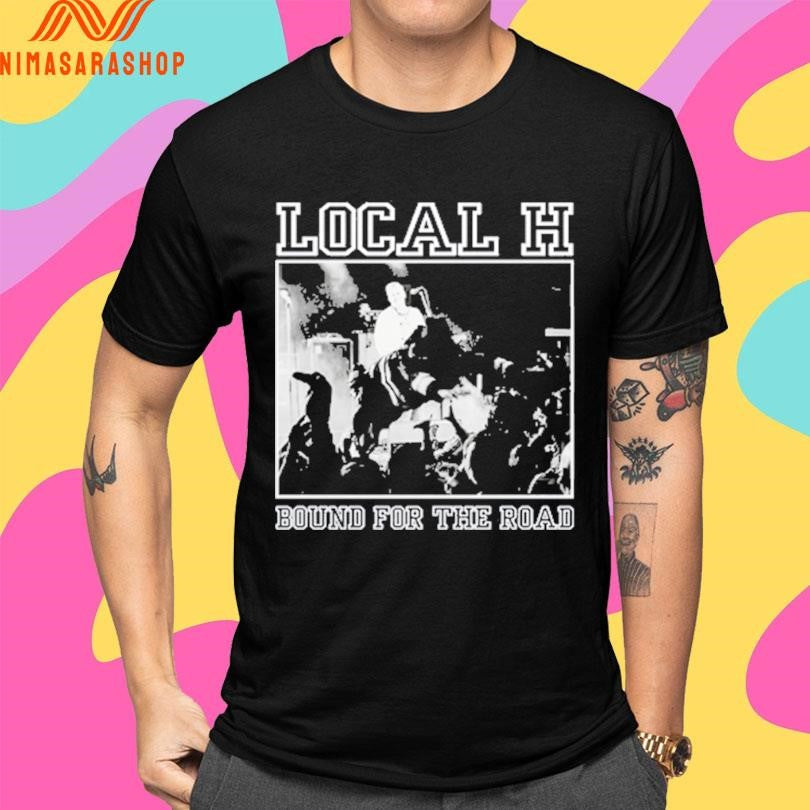 Local H Bound For The Road Shirts