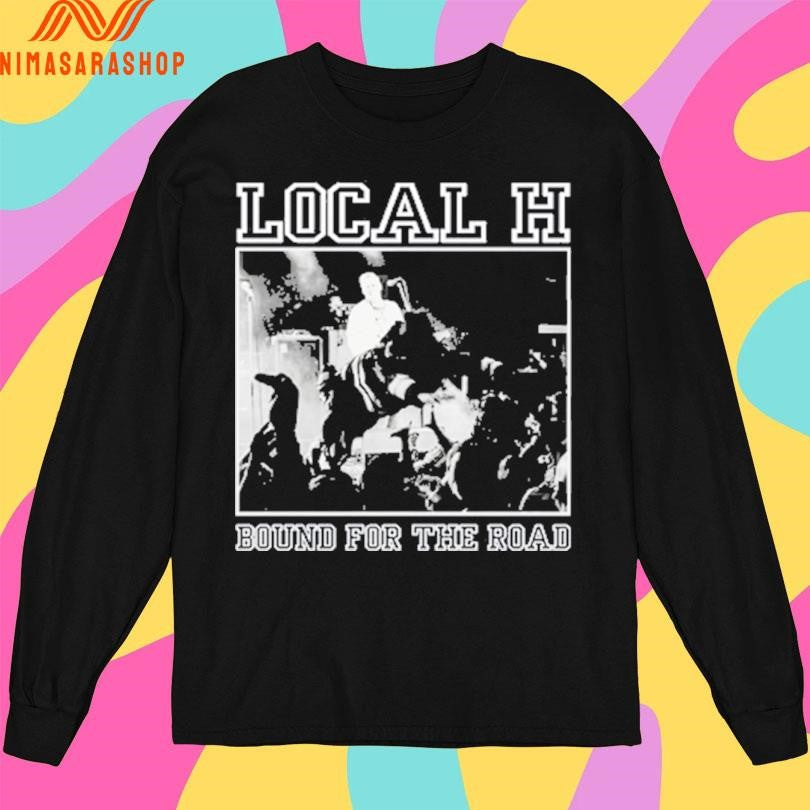 Local H Bound For The Road Shirts