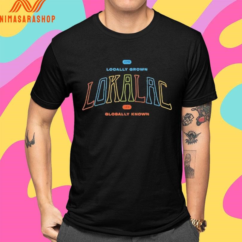 Locally Grown Lokalac Globally Known Shirts