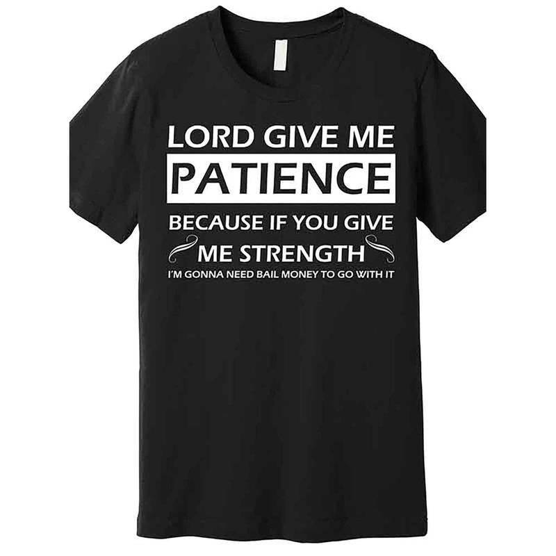 Lord Give Me Patience" Graphic Cotton T-Shirt - Men's Casual Crew Neck Comfy Menswear Hoodie, Sweatshirt | UrbanDripWear.com