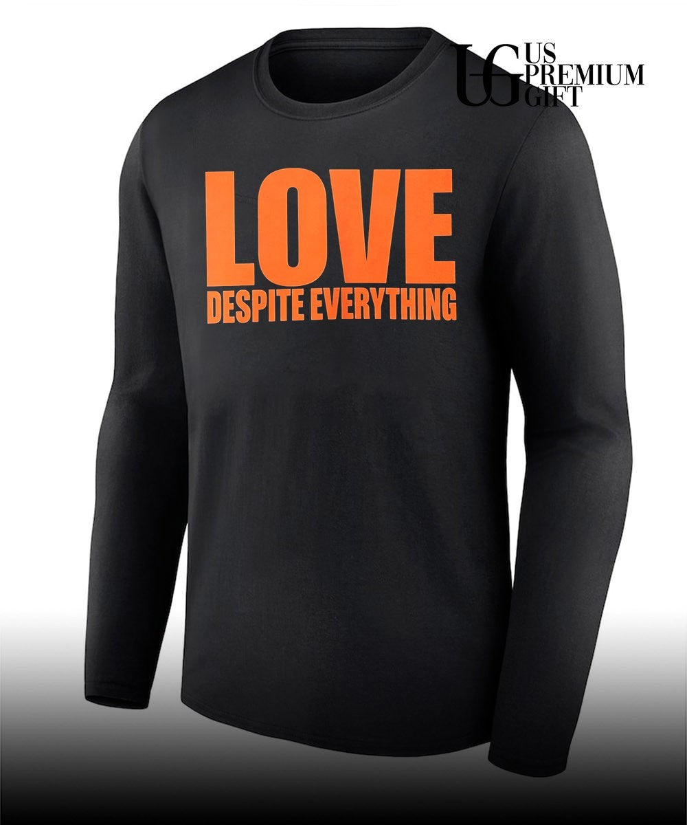 Love Despite Everything shirt