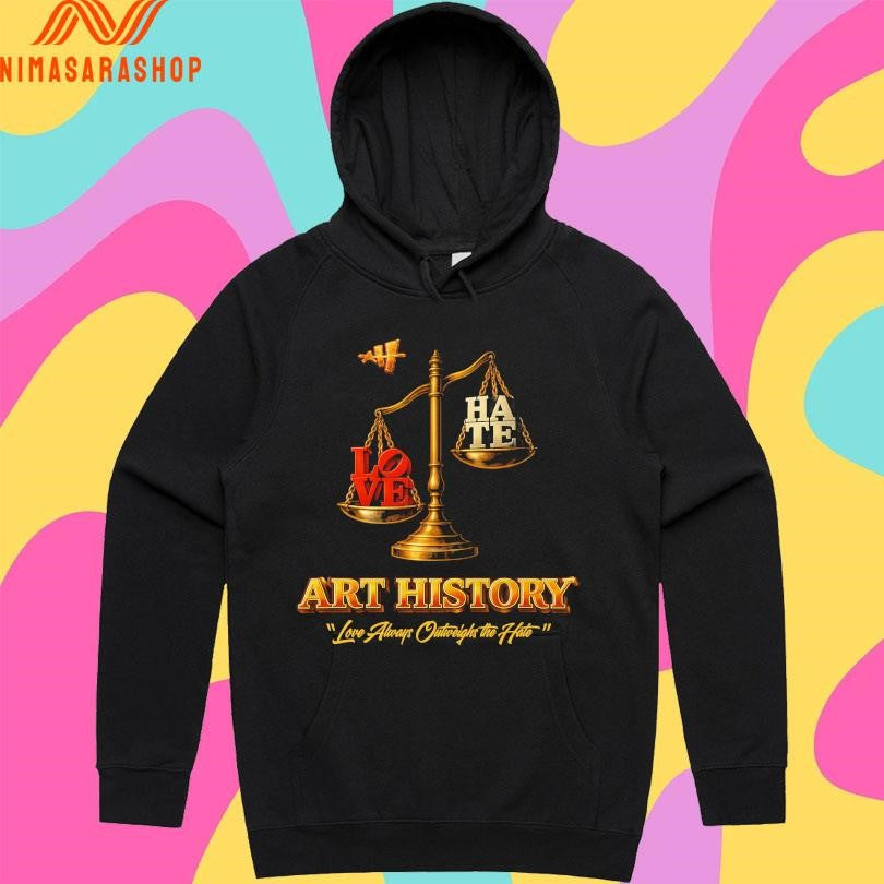 Love Hate Art History Love Always Outweighs The Hate Shirts