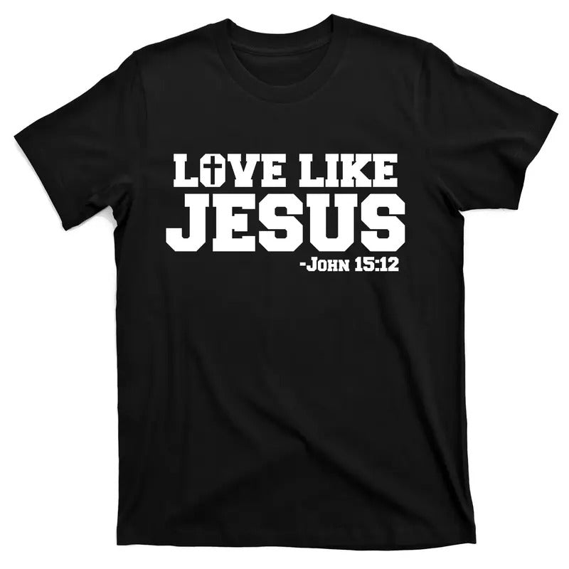 Love Like Jesus John 15 12 Bible Verse Love One Another Christian Catholic T-Shirt Hoodie, Sweatshirt | UrbanDripWear.com