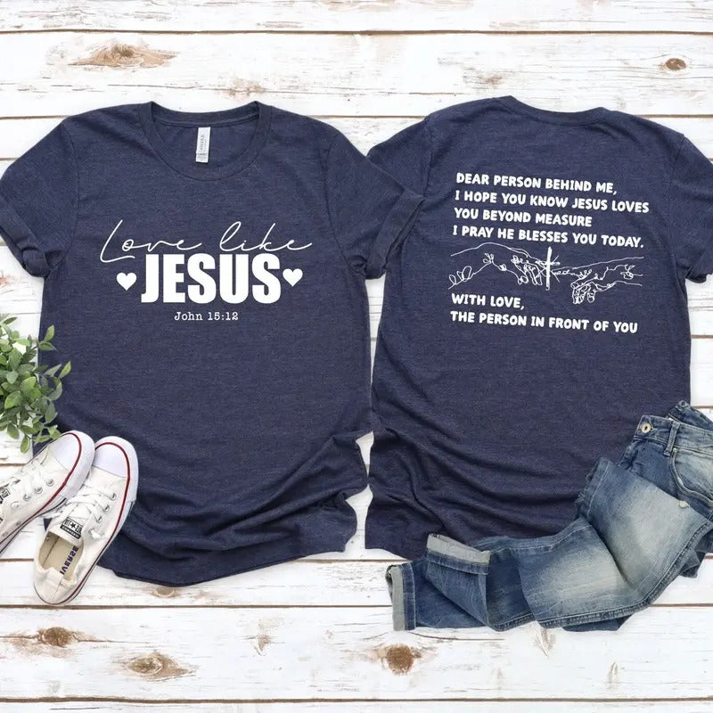 Love Like Jesus T-shirt - Dear Person Behind Me - Christian Shirt - Jesus Love You Beyond Measure - Gift For Her T-shirt