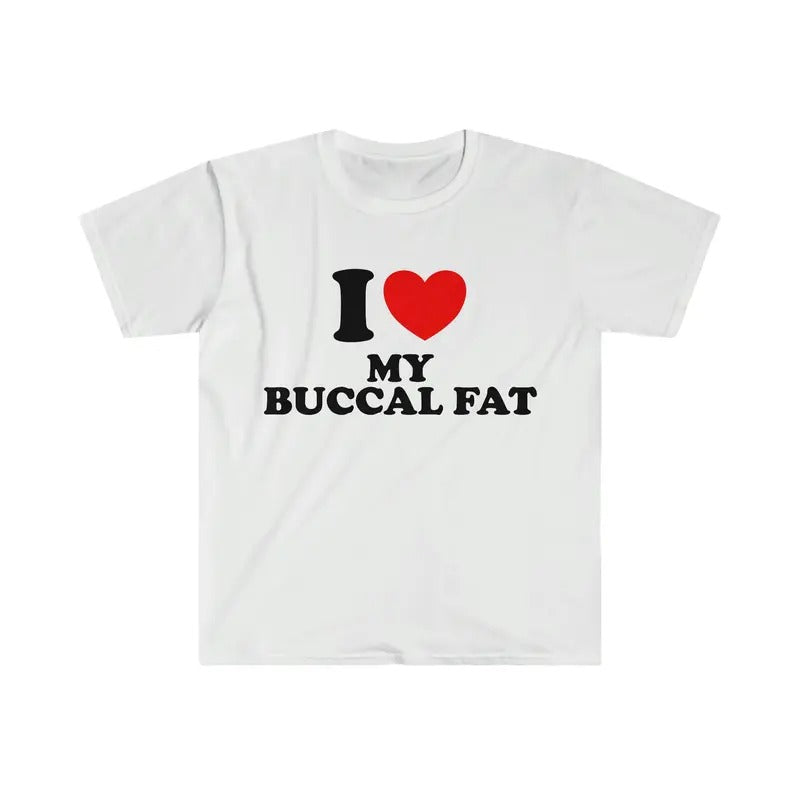I Love Tee, Unisex T-shirt, Gift for him, Gift for her, Trending shirt, I Heart / Love My Buccal Fat Funny Meme Tee Shirt...