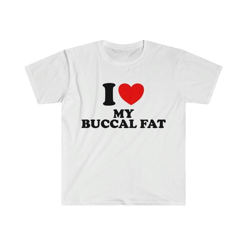 Funny Meme Shirt, I Heart / Love My Buccal Fat Tee, Gift Unisex T-Shirt Hoodie, Sweatshirt | UrbanDripWear.com