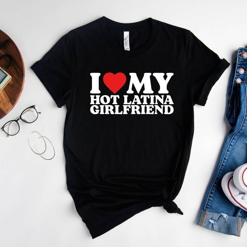 Love My Hot Latina Girlfriend Shirt, I Love my Girlfriend Shirt, I Heart Shirt, Matching Couple Shirt, Gift for Love Tee,...