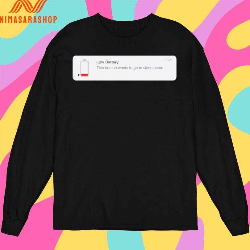 Low Battery This Human Wants To Go To Sleep Soon Shirts