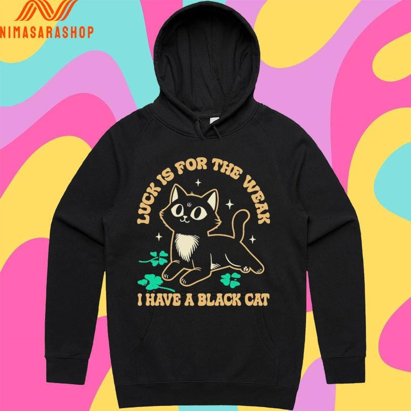 Luck Is For The Weak I Have A Black Cat Shirts