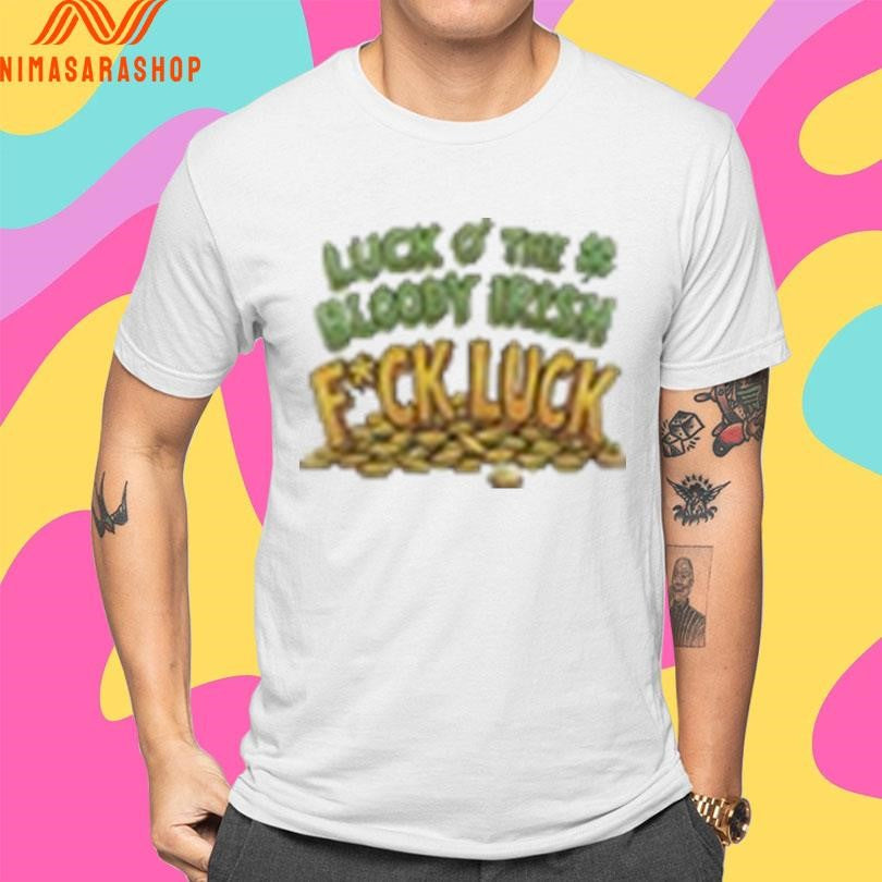 Luck Of The Bloody Irish Fuck Luck