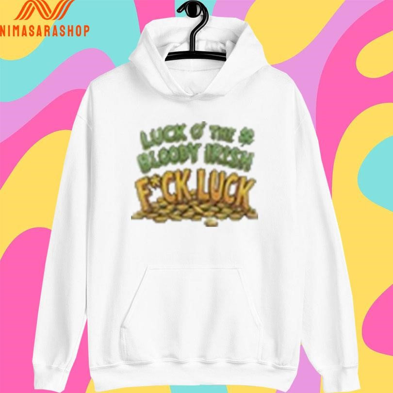 Luck Of The Bloody Irish Fuck Luck