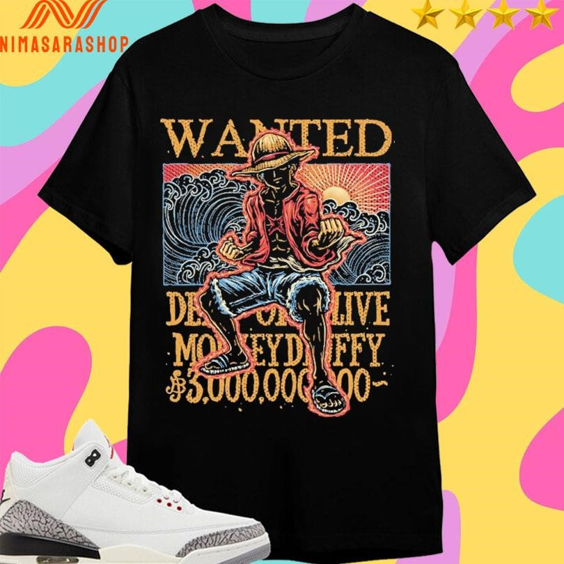 Luffy Wanted In The High Seas Shirts