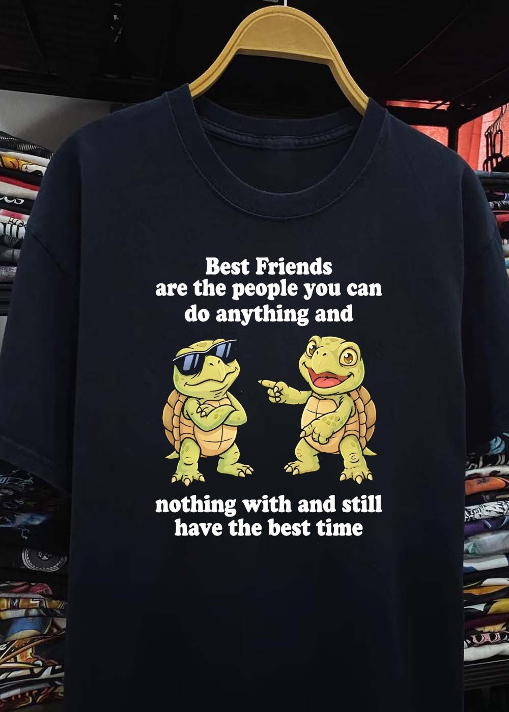 Friends’Do Anything and Nothing with Still Have Best Time Turtles T-Shirt