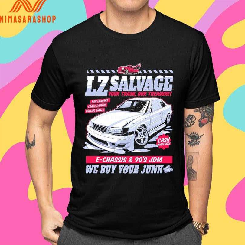Lz Salvage Your Trash Our Treasure E-Chassis And 90’s Jdm We Buy Your Junk Shirts