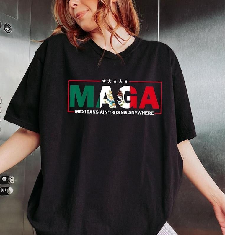 MAGA Mexicans Aint Going Anywhere Shirt Hoodie, Sweatshirt | UrbanDripWear.com