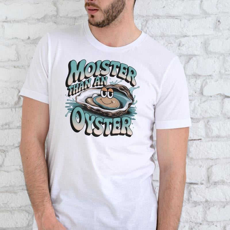 MOISTER THAN AN OYSTER Funny T Shirt Unisex Cotton Casual Wear for Men Women Hoodie, Sweatshirt | UrbanDripWear.com
