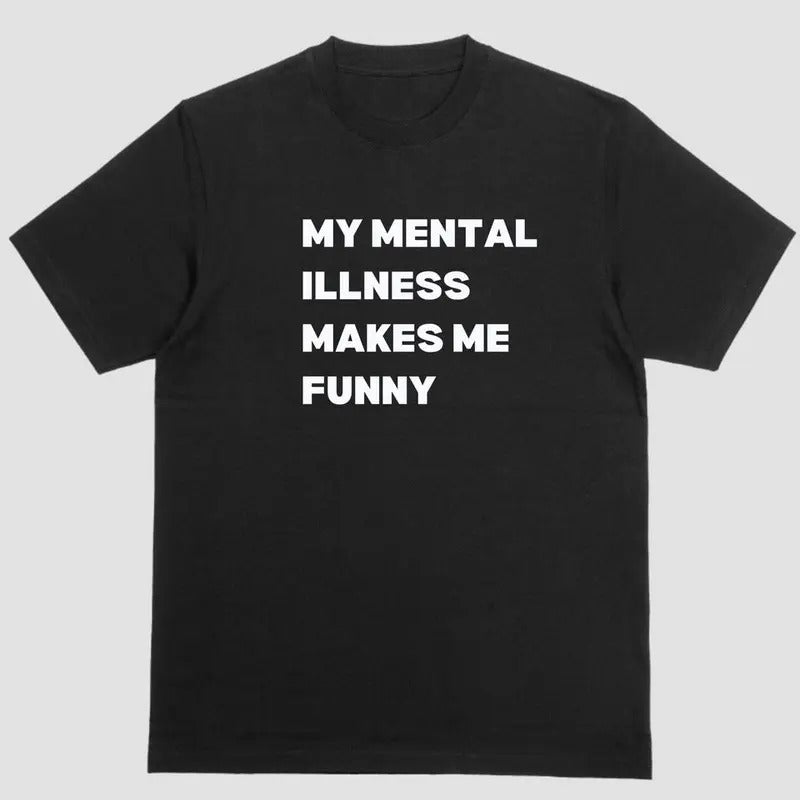 MY MENTAL ILLNESS MAKES ME FUNNY T Shirt Hoodie, Sweatshirt | UrbanDripWear.com