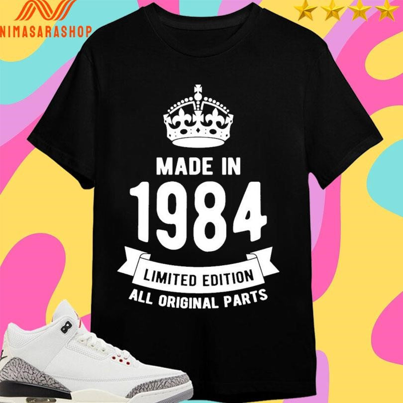 Made In 1984 Limited Edition All Original Parts Shirts