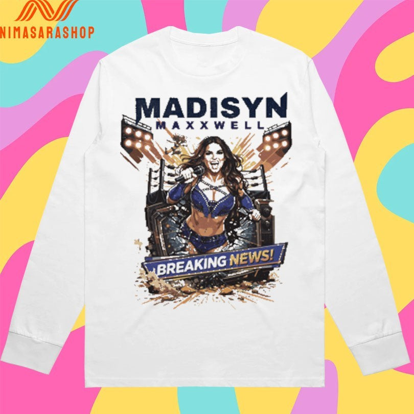 Madisyn Maxxwell Breaking News Shirts