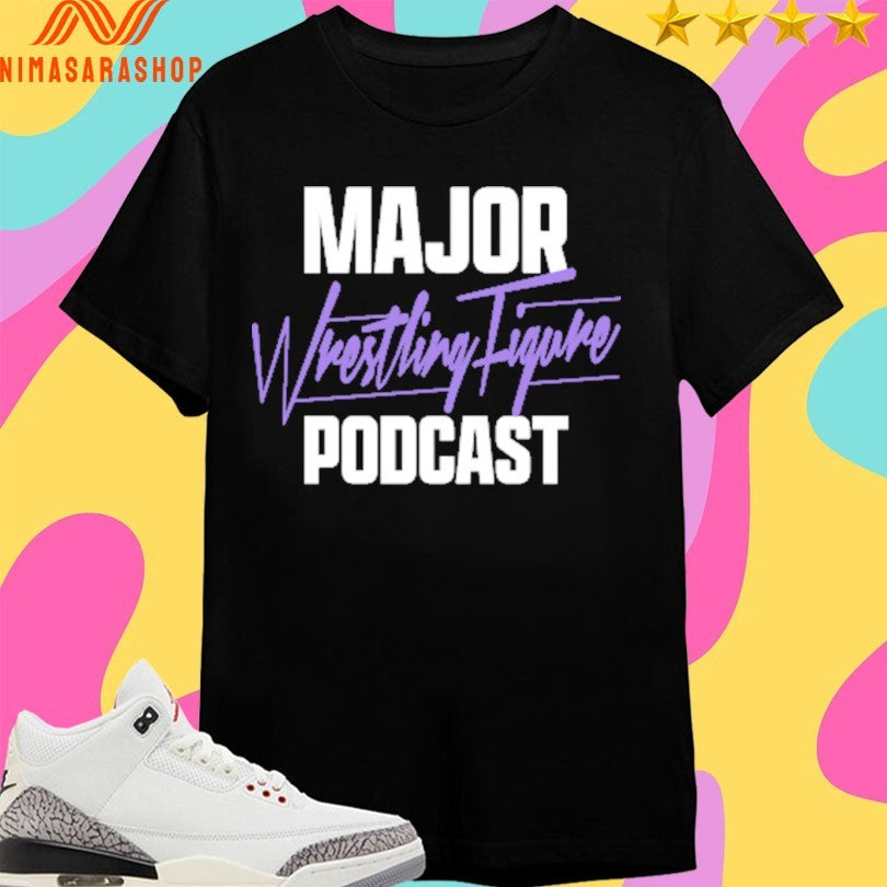 Major Wrestling Figure Podcast Shirts