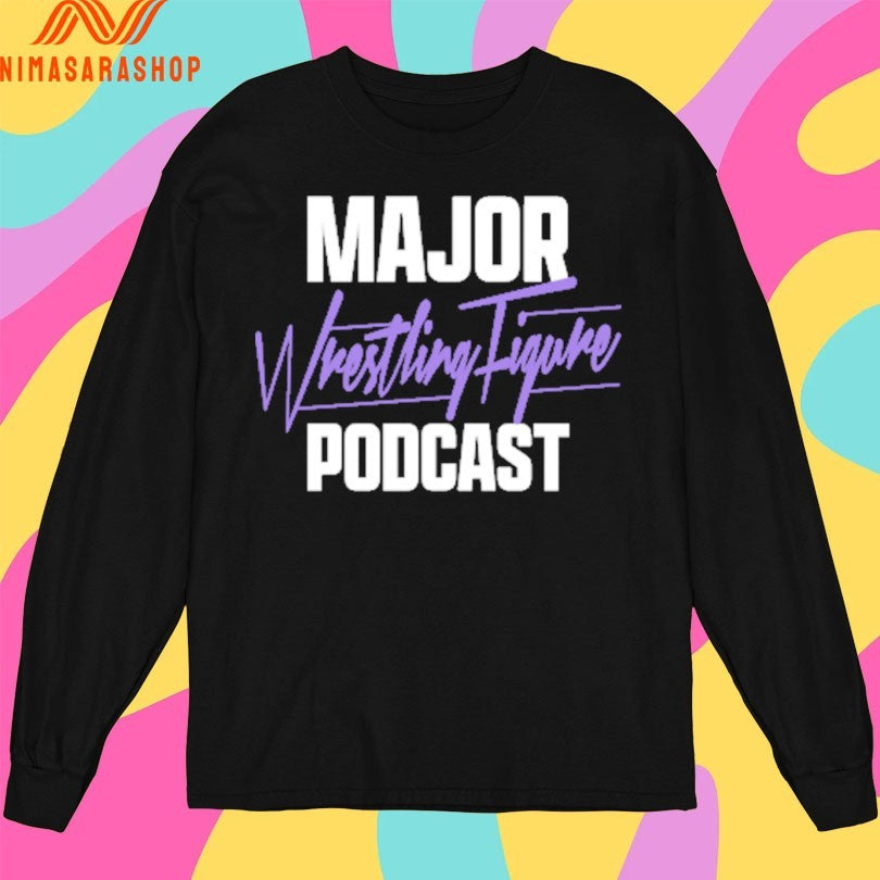 Major Wrestling Figure Podcast Shirts