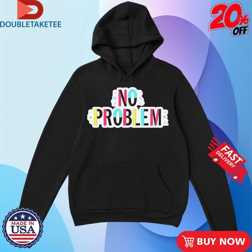 Make Some Noise Josh Ruben No Problem Shirts