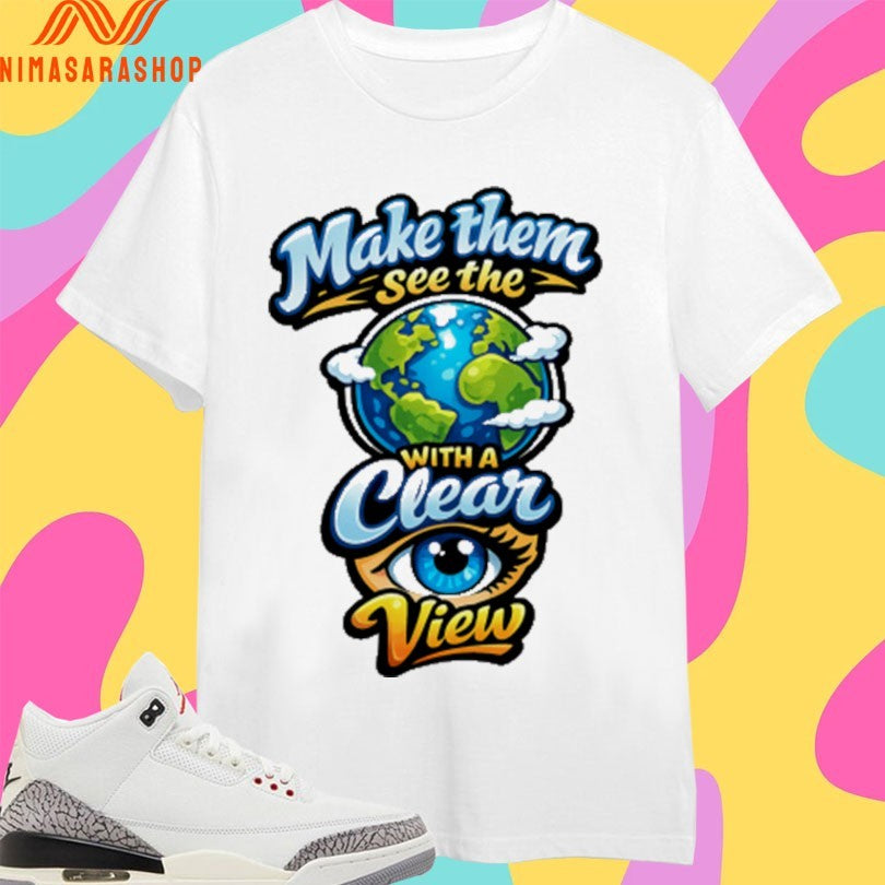 Make Them See The With A Clear Eye View Shirts