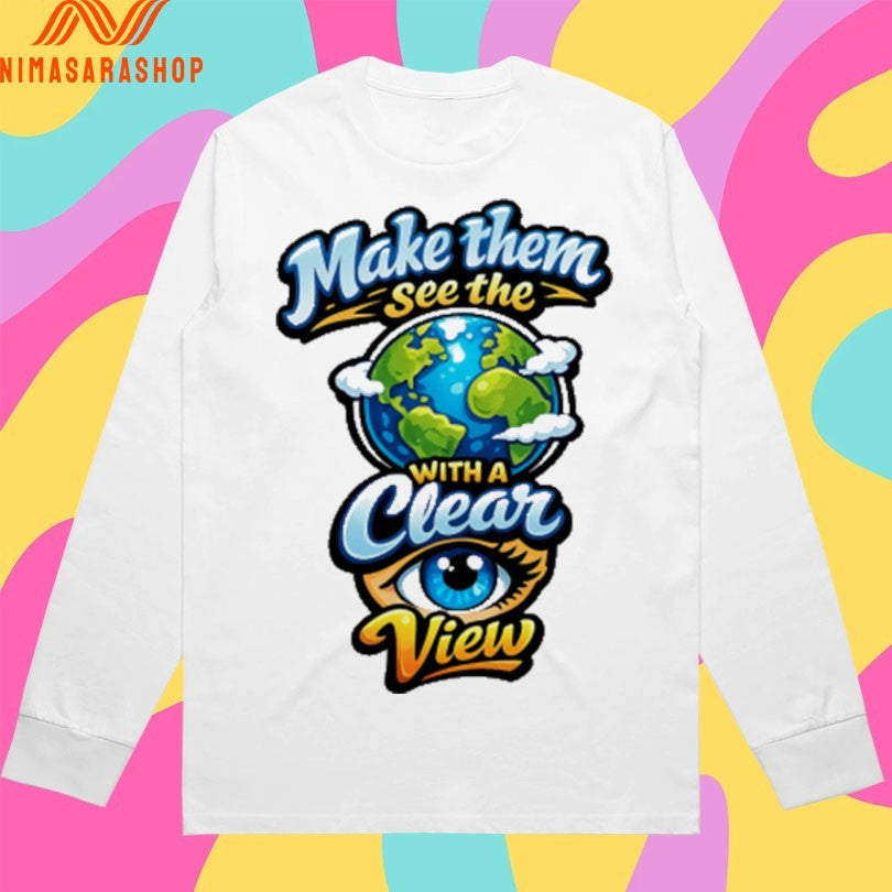 Make Them See The With A Clear Eye View Shirts