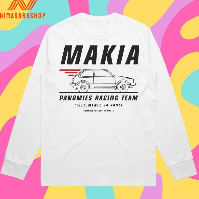 Makia Panomies Racing Team Tulee Menee Ja Panee Shirts