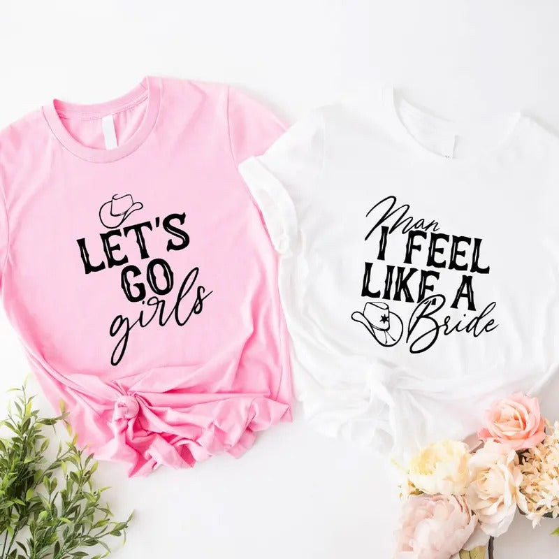 Man I Feel Like A Bride T-Shirt, Let's Go Girls Shirt, Matching Western Bachelorette Party Tee, Bridesmaid Gift Tee, Hen...