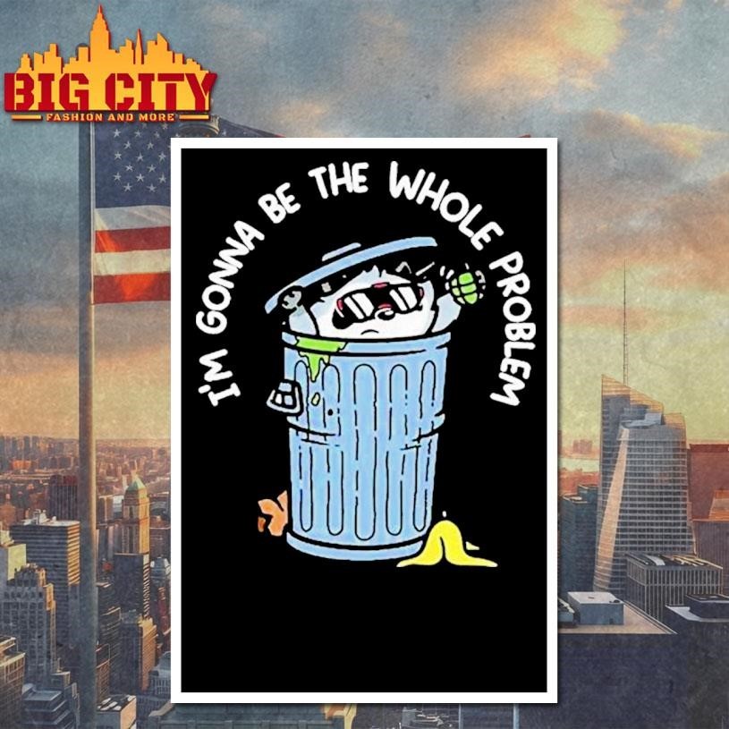 Mandatoryfunday I’m Gonna Be The The Whole Problem Shirt