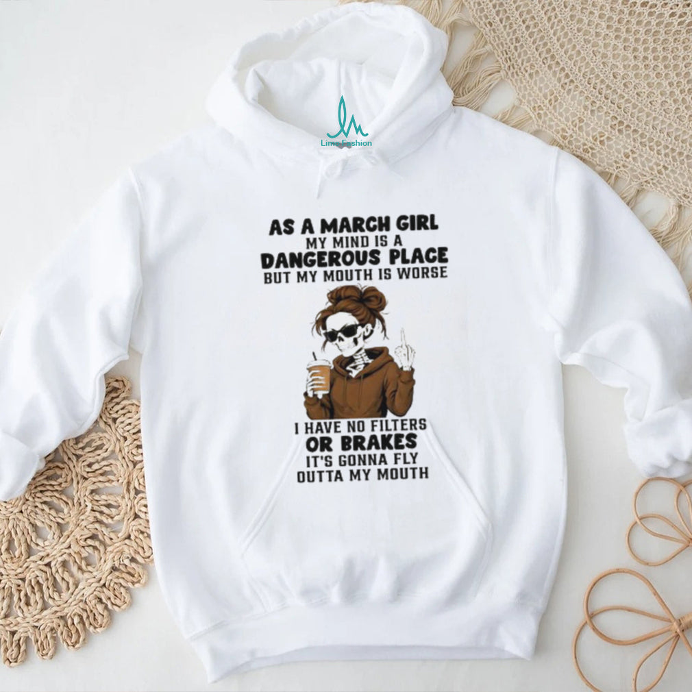 March Girl Dangerous Place No Filters Or Brakes Skeleton T shirt