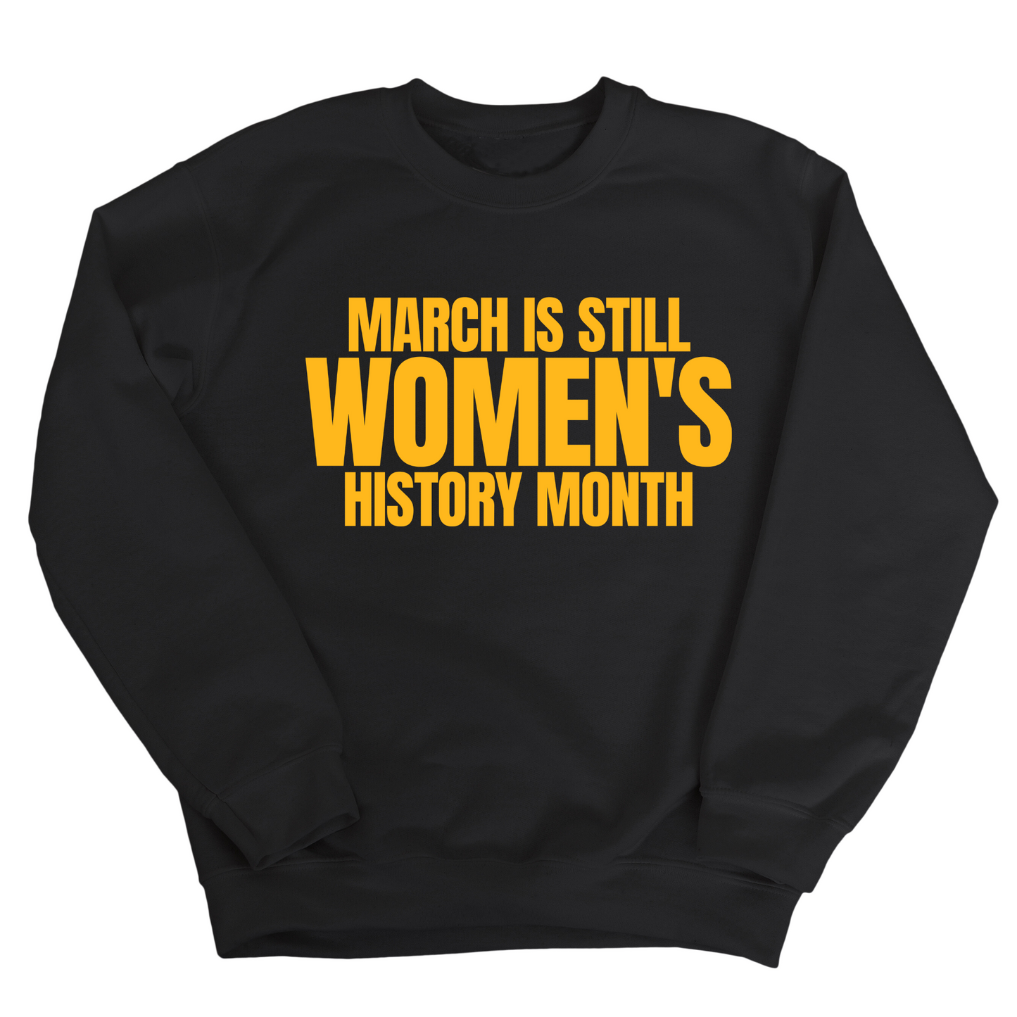 March is still Women's History Month Unisex Sweatshirt (NEW COLORWAYS)