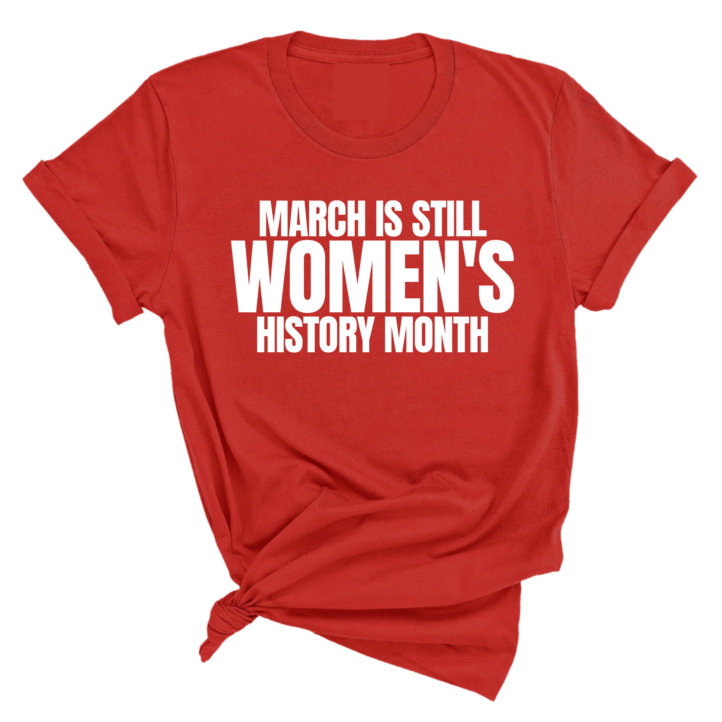 March is still Women's History Month Unisex Tee